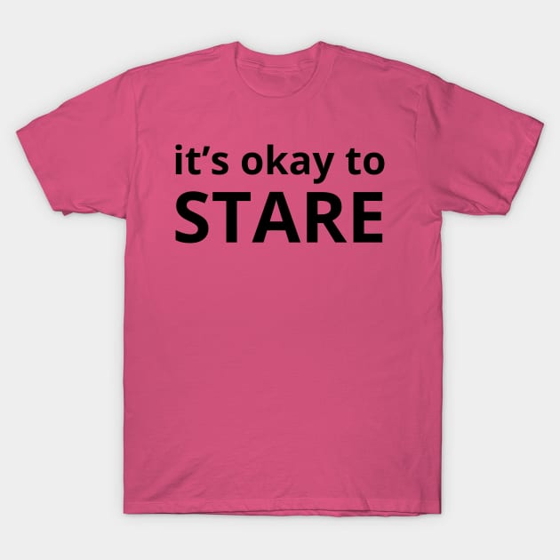 it’s okay to stare T-Shirt by mdr design